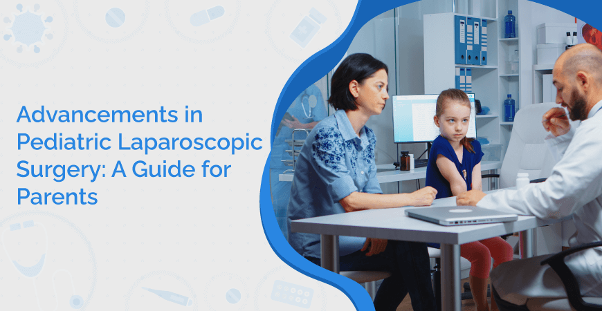 Advancements In Pediatric Laparoscopic Surgery A Guide For Parents