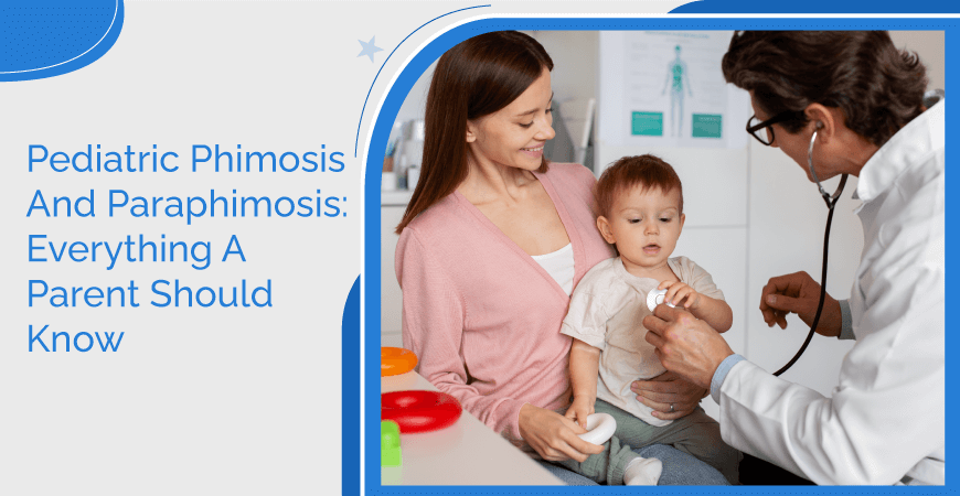 Pediatric Phimosis And Paraphimosis Everything A Parent Should Know