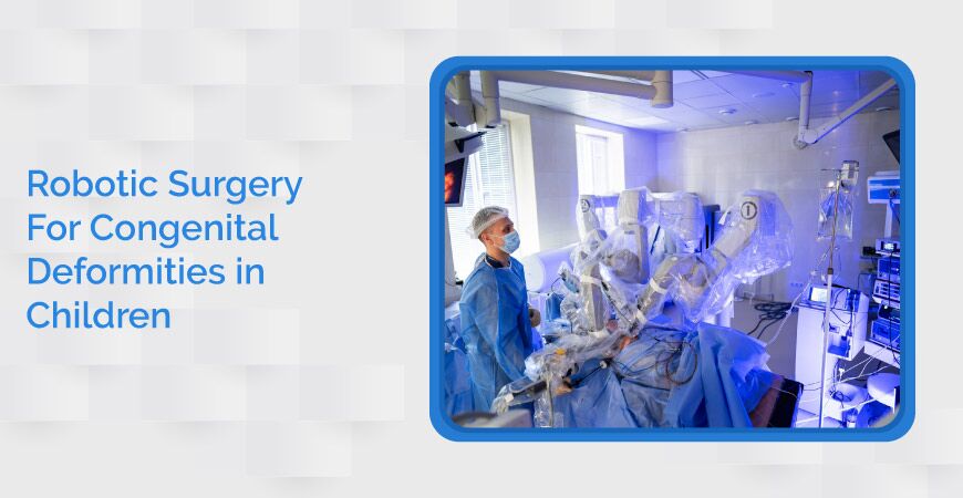 Robotic Surgery For Congenital Deformities In Children