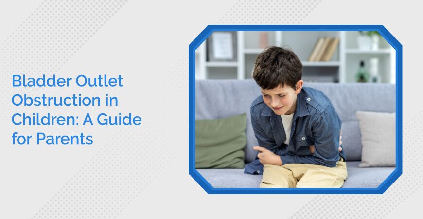 Bladder Outlet Obstruction In Children A Guide For Parents